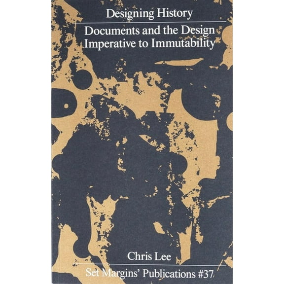 Designing History: Documents and the Design Imperative to Immutability, (Paperback)