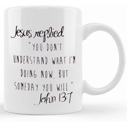 John 13_7 Coffee Mug, Ceramic Novelty Coffee Mug, Tea Cup, Gift Present For Birthday, Christmas Thanksgiving Festival, 11oz Sarcasm With Sayings Mug