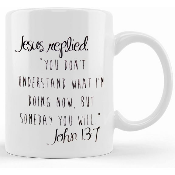 John 13_7 Coffee Mug, Ceramic Novelty Coffee Mug, Tea Cup, Gift Present For Birthday, Christmas Thanksgiving Festival, 11oz Sarcasm With Sayings Mug