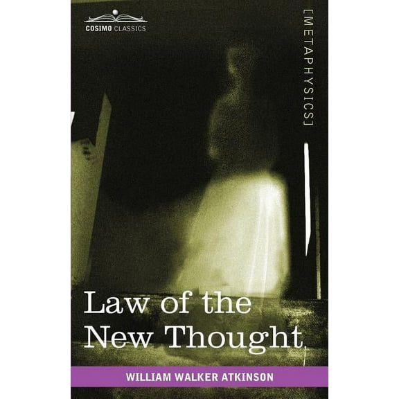 Law of the New Thought: A Study of Fundamental Principles and Their Application, (Paperback)