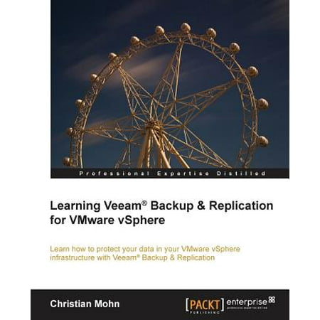Learning Veeam(r) Backup and Replication for Vmware (Best Vmware Backup Solution)
