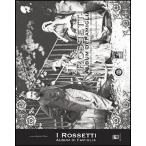 G. Oliva I Rossetti album di famiglia. Documenti, testimonianze, immagini. Ediz. il (Hardcover)