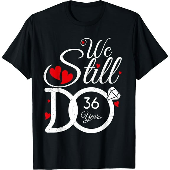 We Still Do 36 Years Couple Idea 36th Wedding Anniversary T-Shirt