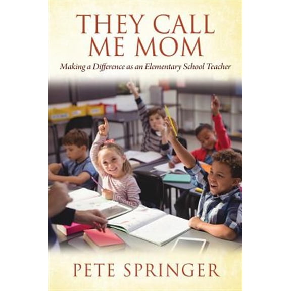 Pre-Owned They Call Me Mom: Making a Difference as an Elementary School Teacher Paperback