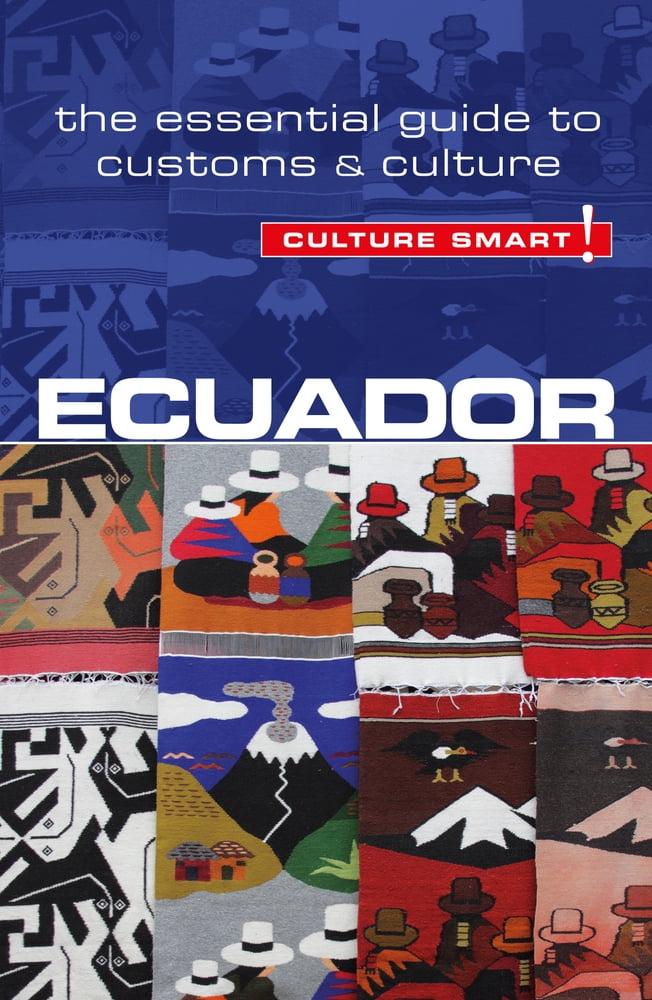 Ecuador Culture Smart The Essential Guide to Customs Culture