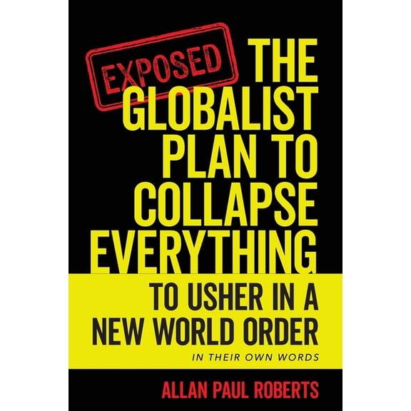 The Globalist Plan to Collapse Everything: To Usher in a New World Order, (Paperback)