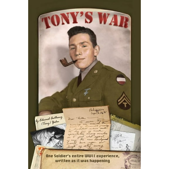 Tony's War: One soldier's entire WWII experience, written as it was happening, (Paperback)