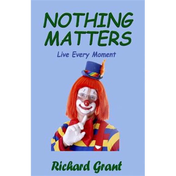 Pre-Owned Nothing Matters: Live Every Moment (Paperback) by Joan Small, Richard Grant
