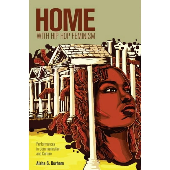 Intersections in Communications and Culture: Home with Hip Hop Feminism: Performances in Communication and Culture (Paperback)