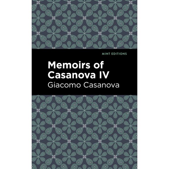 Mint Editions (in Their Own Words: Biogr Memoirs of Casanova Volume IV, (Paperback)