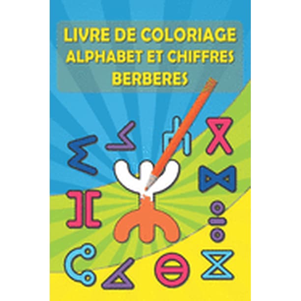 Livre De Coloriage Alphabet Et Chiffres Berberes Pour Apprendre L Alphabet Amazigh Berbere Tifinagh En Francais Pour Enfant Paperback Walmart Com Livre De Coloriage Alphabet Et Chiffres Berberes Pour Apprendre L Alphabet Amazigh Berbere Tifinagh En Francais Pour Enfant Paperback Walmart Com
