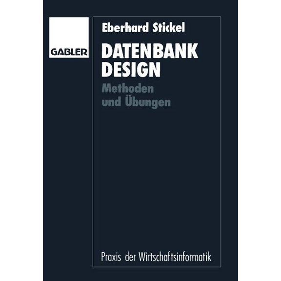 Praxis Der Wirtschaftsinformatik Datenbankdesign: Methoden Und Ãbungen, (Paperback)