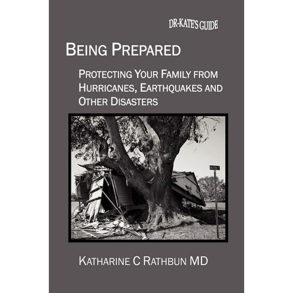 Being Prepared : Protecting Your Family from Hurricanes, Earthquakes and Other Disasters