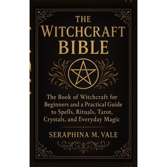 The Witchcraft Bible: The book of Witchcraft for Beginners and a Practical Guide to Spells, Rituals, Tarot, Crystals, an, (Paperback)