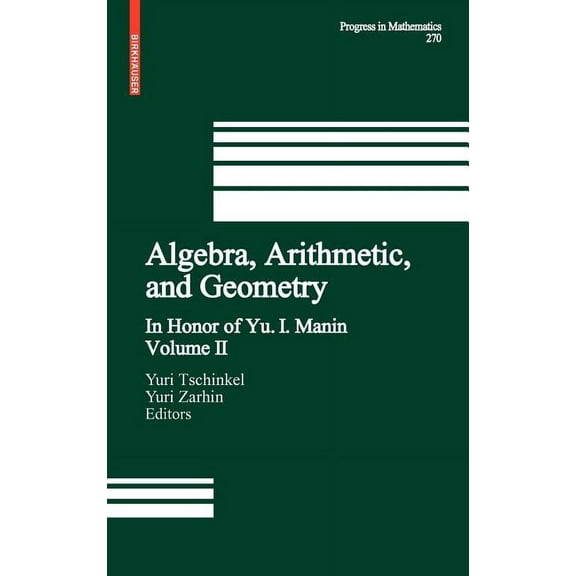 Progress in Mathematics Algebra, Arithmetic, and Geometry: Volume II: In Honor of Yu. I. Manin, Book 270, (Hardcover)