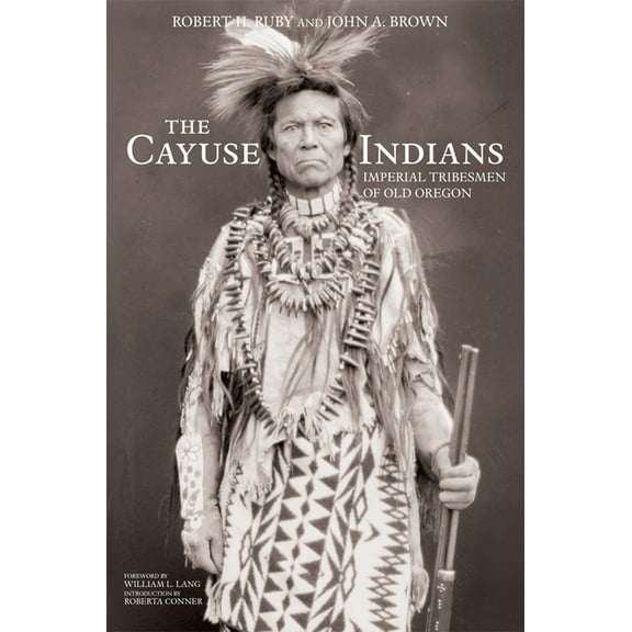 Civilization of the American Indian The Cayuse Indians: Imperial Tribesmen of Old Oregon Commemorative Edition Volume 120, Book 120, (Paperback)