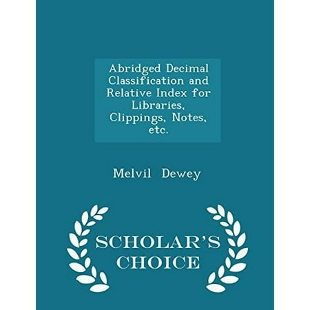 Abridged Decimal Classification and Relative Index for Libraries, Clippings, Notes, Etc. - Scholar's Choice Edition
