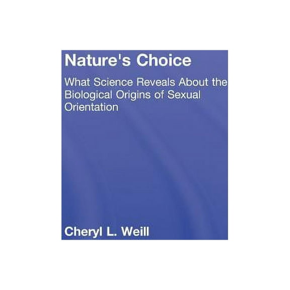 Nature's Choice: What Science Reveals About the Biological Origins of Sexual Orientation, (Hardcover)