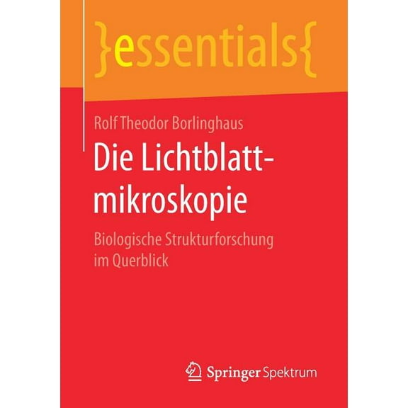 Essentials Die Lichtblattmikroskopie: Biologische Strukturforschung Im Querblick, (Paperback)