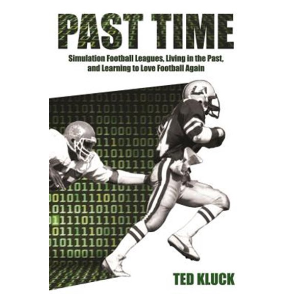 Pre-Owned Past Time: Simulation Football Leagues, Living in the Past, and Learning to Love Football Again (Paperback) 1493016962 9781493016969