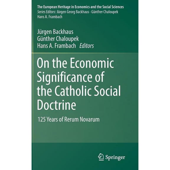 European Heritage in Economics and the S On the Economic Significance of the Catholic Social Doctrine: 125 Years of Rerum Novarum, Book 19, (Hardcover)