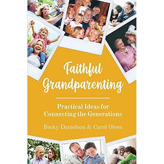 Faithful Grandparenting: Practical Ideas for Connecting the Generations (Paperback)
