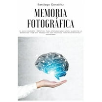Memoria fotográfica: Su guÃa completa y práctica para aprender más rápido, aumentar la retención y ser más productivo co, (Paperback)