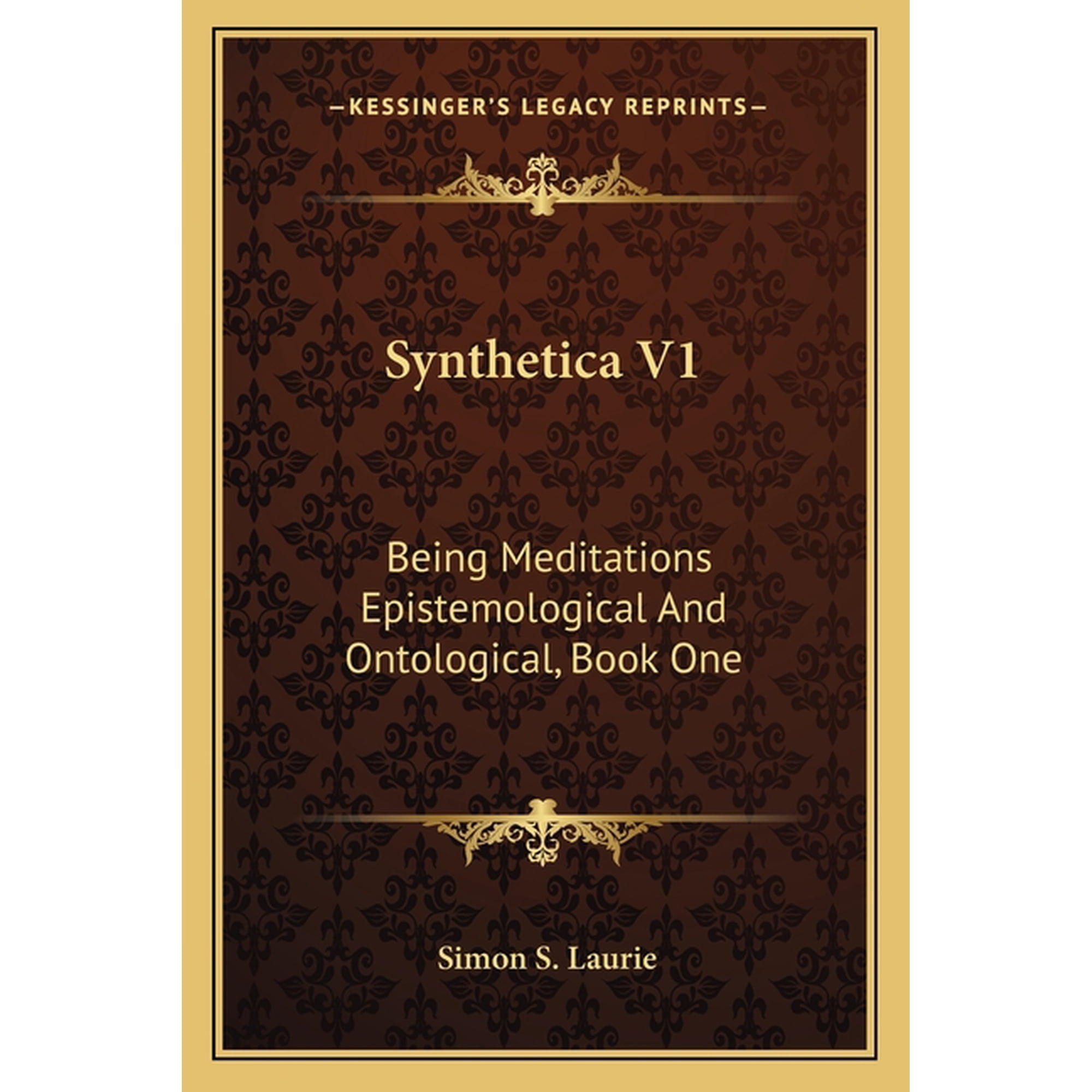 Synthetica V1 : Being Meditations Epistemological And Ontological, Book One: On Knowledge (1906) (Paperback)