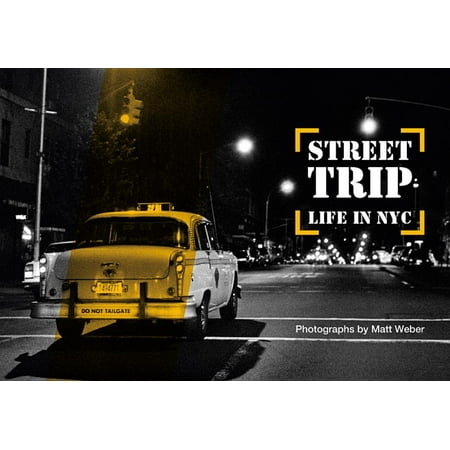 Street Trip. Life in NYC: Photographs by Matt Weber (Best Short Trips From Nyc)