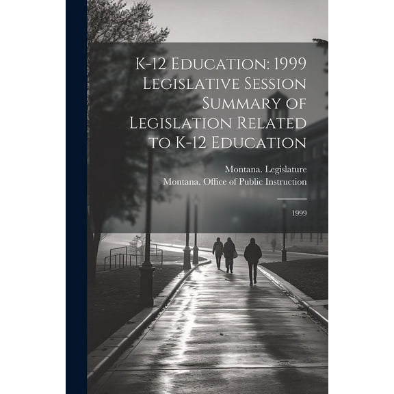 K-12 Education: 1999 Legislative Session Summary of Legislation Related to K-12 Education: 1999, (Paperback)