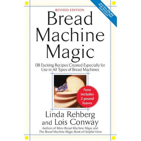 Bread Machine Magic : 138 Exciting Recipes Created Especially for Use in All Types of Bread (The Best Bread Recipe For Bread Machine)