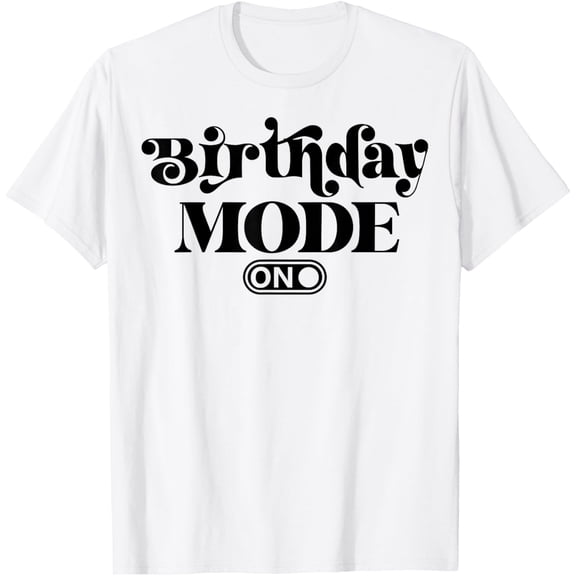 Birthday Mode T-Shirt tee