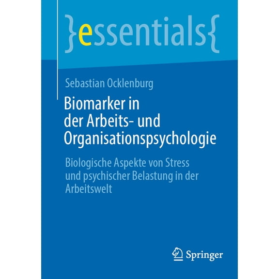 Essentials Biomarker in Der Arbeits- Und Organisationspsychologie: Biologische Aspekte Von Stress Und Psychischer Belastung in Der , (Paperback)