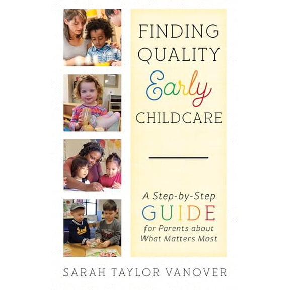 Pre-Owned Finding Quality Early Childcare: A Step-by-Step Guide for Parents about What Matters Most, 9781475827736, 1475827733, Hardcover,