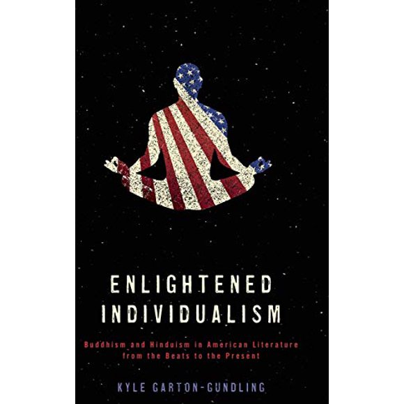 Individualisme Éclairé: Bouddhisme et Hindouisme dans la Littérature Américaine des Beats à Nos Jours (Littérature, Religion et Stud Post-Éculaire)