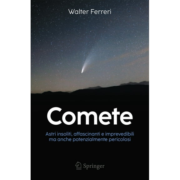 Comete: Astri Insoliti, Affascinanti E Imprevedibili Ma Anche Potenzialmente Pericolosi, (Paperback)