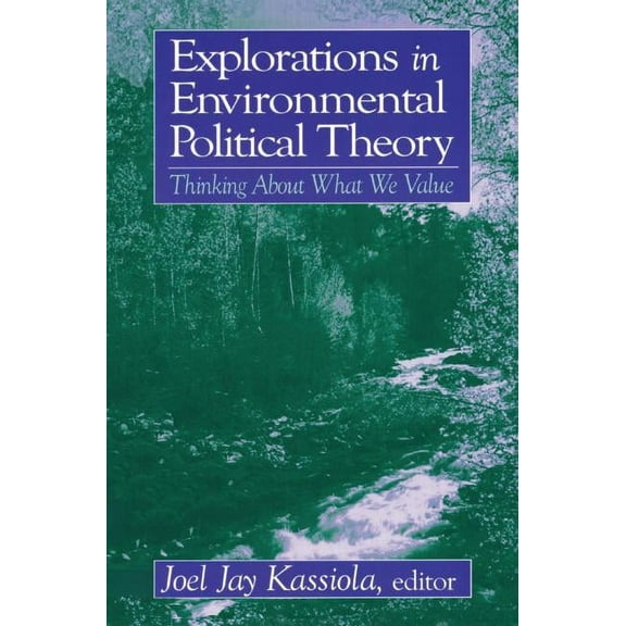 Explorations in Environmental Political Theory: Thinking About What We Value, (Hardcover)