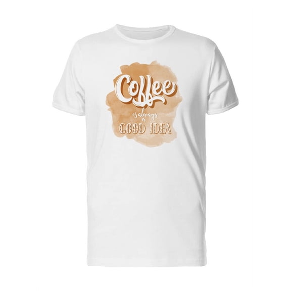 Coffee Is Always A Good Idea. Sp T-Shirt Men -Image by Shutterstock, Male x-Large
