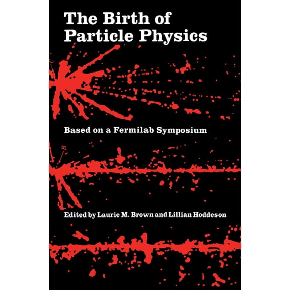 The Birth of Particle Physics, (Paperback)