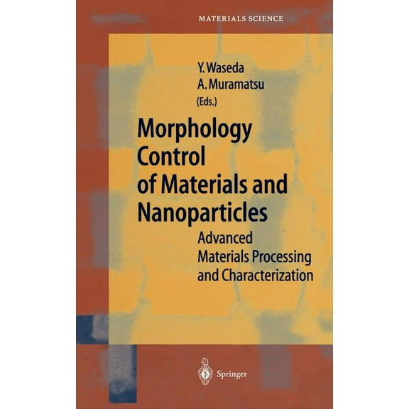 Springer Materials Science Morphology Control of Materials and Nanoparticles: Advanced Materials Processing and Characterization, Book 64, (Hardcover)