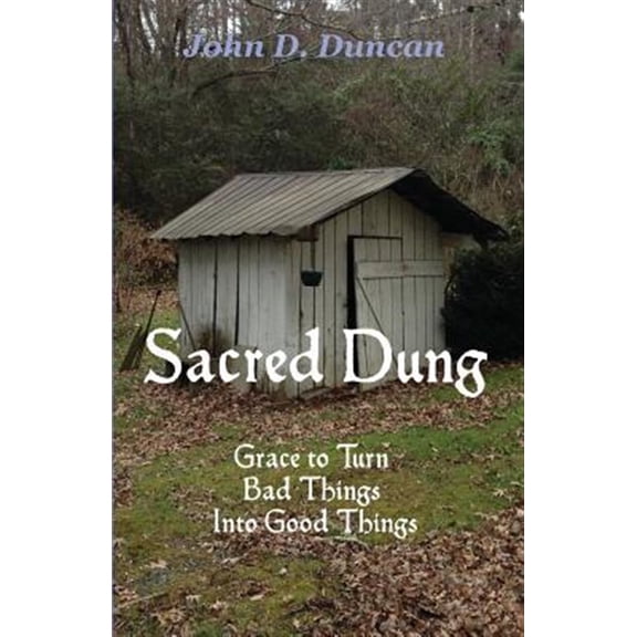 Pre-Owned Sacred Dung: Grace to Turn Bad Things Into Good Things
