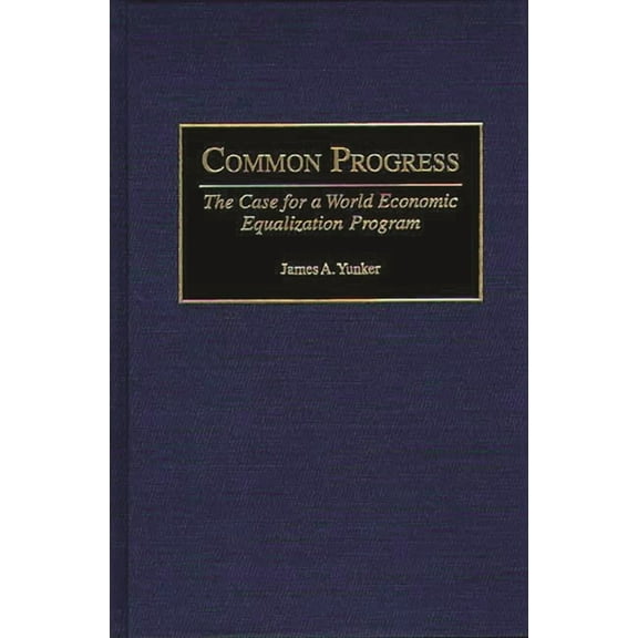 Common Progress: The Case for a World Economic Equalization Program, (Hardcover)