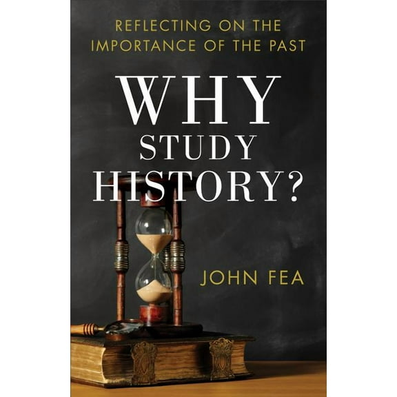 Why Study History?: Reflecting on the Importance of the Past (Paperback)
