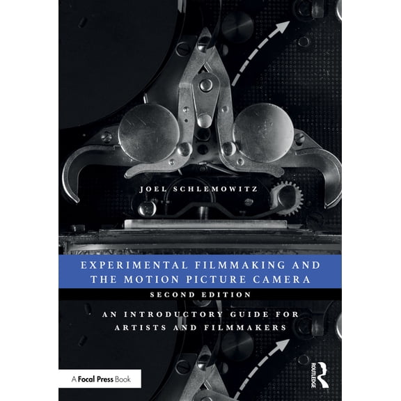Experimental Filmmaking and the Motion Picture Camera: An Introductory Guide for Artists and Filmmakers, (Paperback)