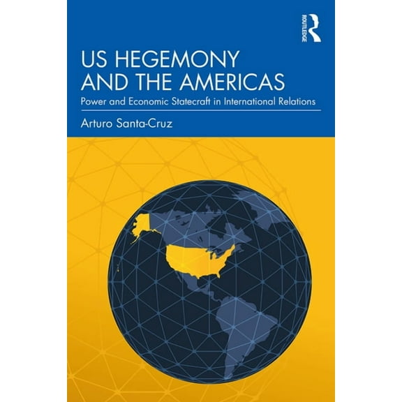 US Hegemony and the Americas: Power and Economic Statecraft in International Relations, (Hardcover)