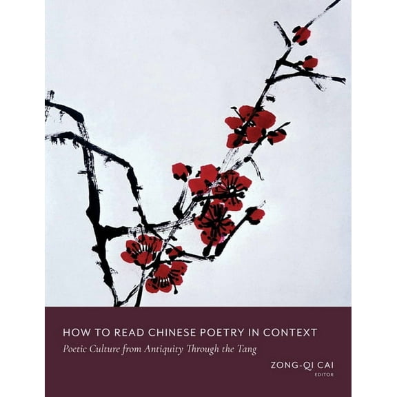 How to Read Chinese Literature How to Read Chinese Poetry in Context: Poetic Culture from Antiquity Through the Tang, (Paperback)