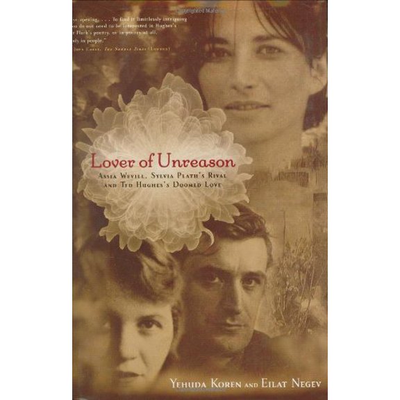 Pre-Owned Lover of Unreason: Assia Wevill, Sylvia Plath's Rival and Ted Hughes' Doomed Love (Hardcover) 0786718617 9780786718610