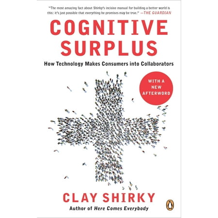 Cognitive Surplus : How Technology Makes Consumers into