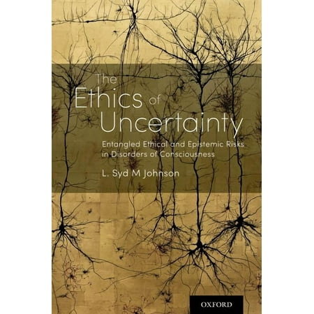 Ethics of Uncertainty: Entangled Ethical and Epistemic Risks in Disorders of Consciousness (Hardcover)