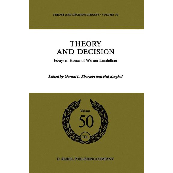 Theory and Decision Library Theory and Decision: Essays in Honor of Werner Leinfellner, Book 50, (Paperback)